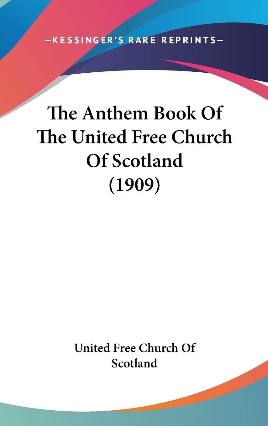 The Anthem Book Of The United Free Church Of Scotland (1909) Essays & Short Stories