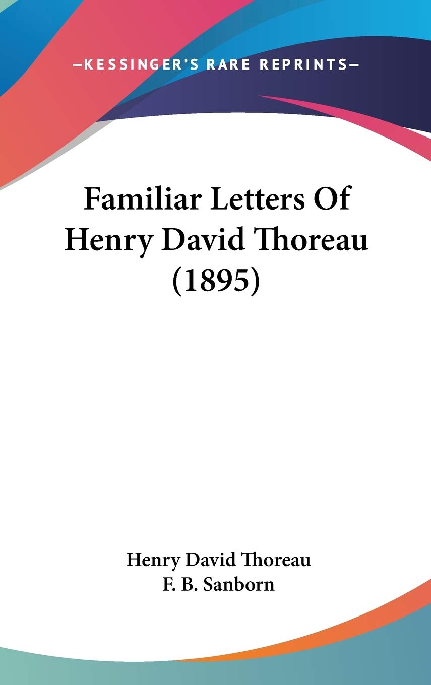 Familiar Letters Of Henry David Thoreau (1895) Essays & Short Stories