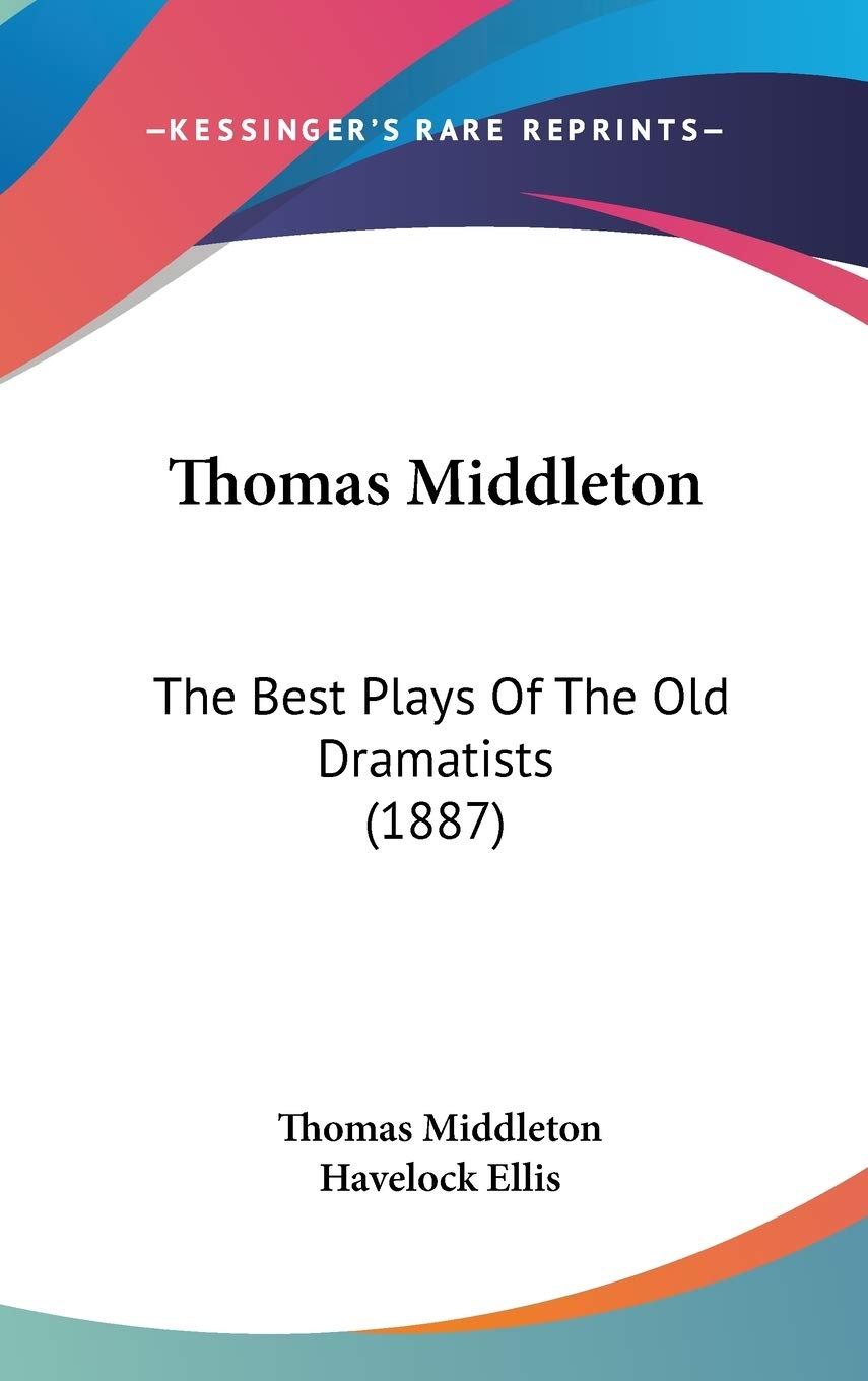 Thomas Middleton: The Best Plays of the Old Dramatists: The Best Plays Of The Old Dramatists (1887) Drama