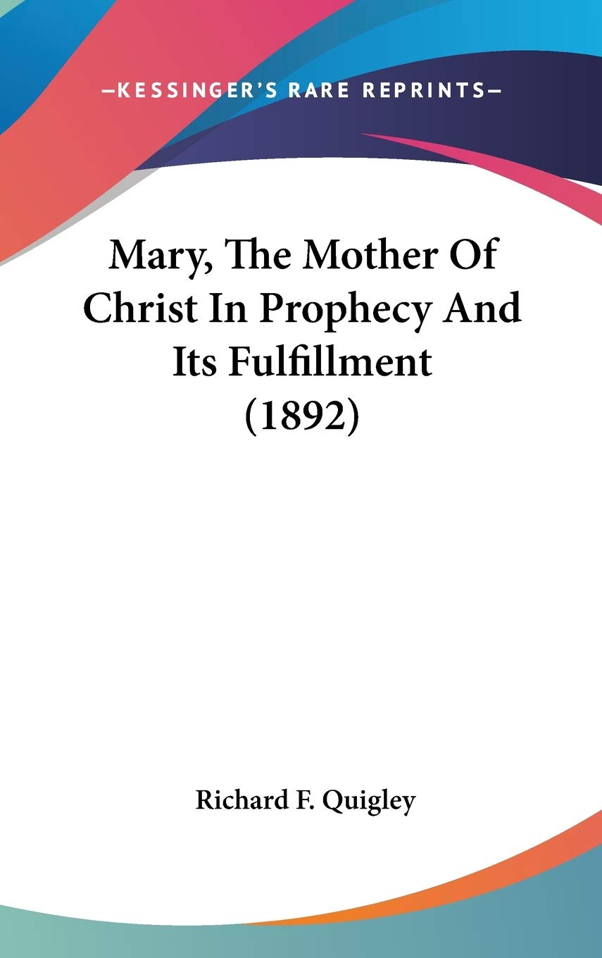 Mary, The Mother Of Christ In Prophecy And Its Fulfillment (1892) Philosophy