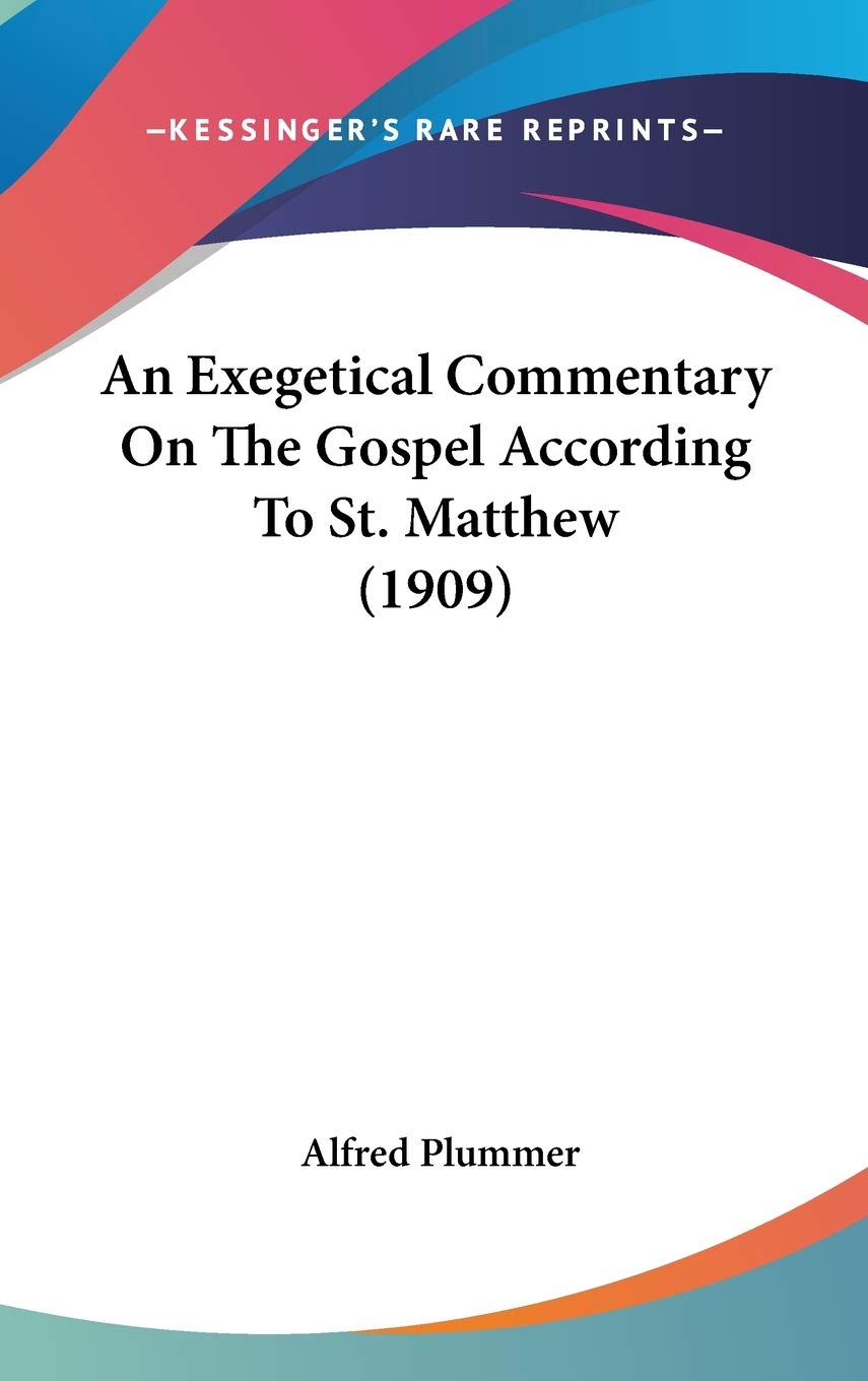 An Exegetical Commentary On The Gospel According To St. Matthew (1909) Religion & Esotericism