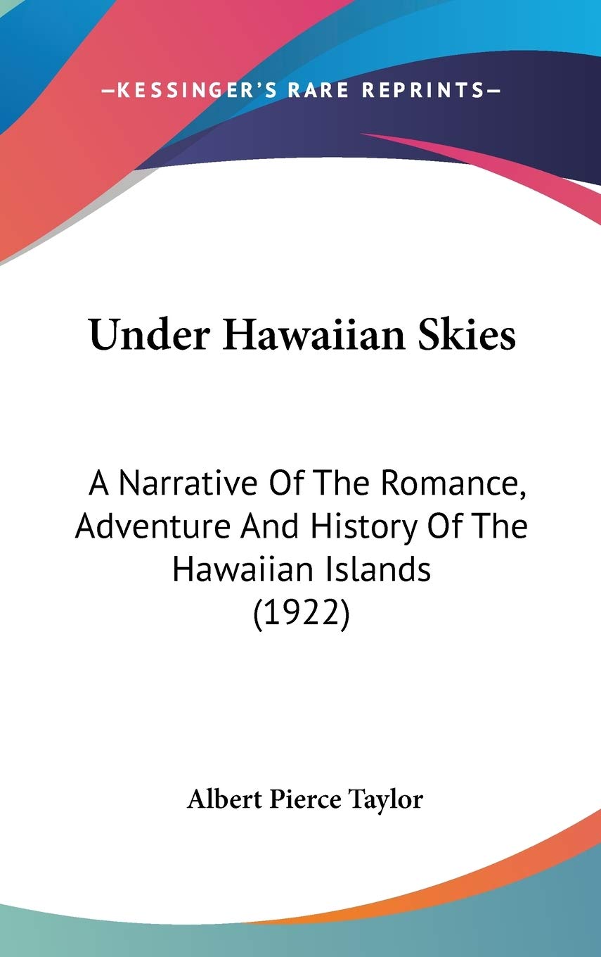 Under Hawaiian Skies: A Narrative Of The Romance, Adventure And History Of The Hawaiian Islands (1922) Philosophy