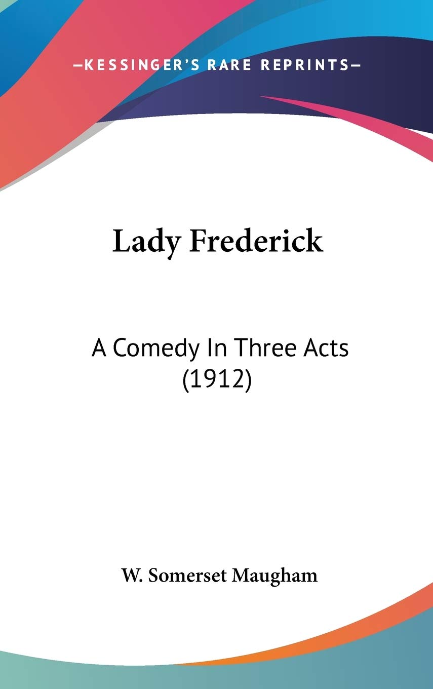 Lady Frederick: A Comedy In Three Acts (1912) Drama