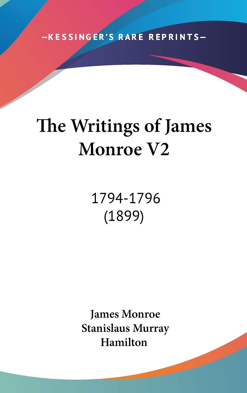 The Writings of James Monroe V2: 1794-1796 (1899) Essays & Short Stories