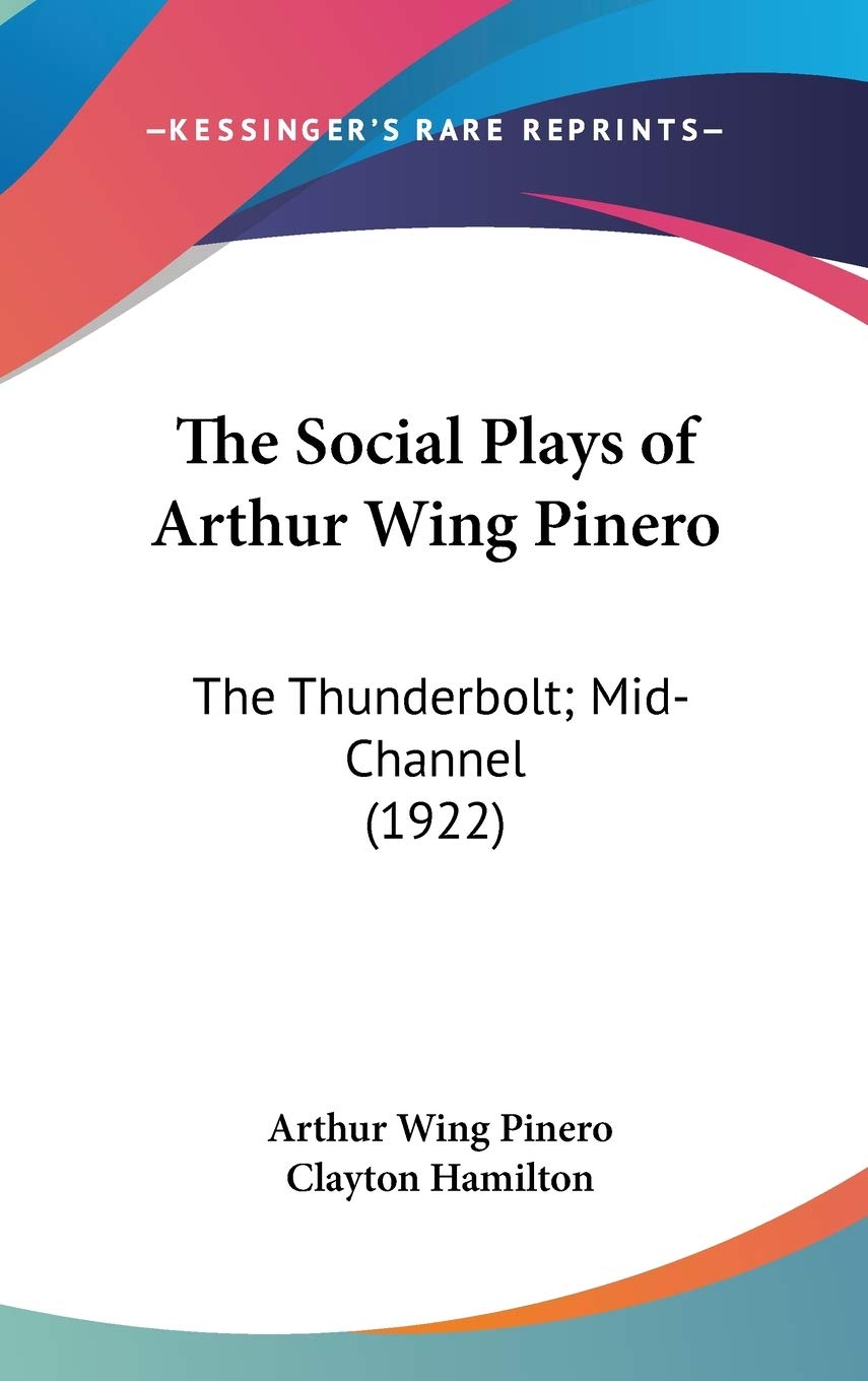 The Social Plays of Arthur Wing Pinero: The Thunderbolt; Mid-Channel (1922) Film, Art & Culture
