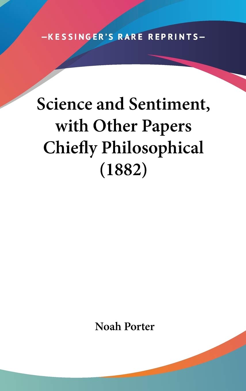 Science and Sentiment, with Other Papers Chiefly Philosophical (1882) Learning & Reference