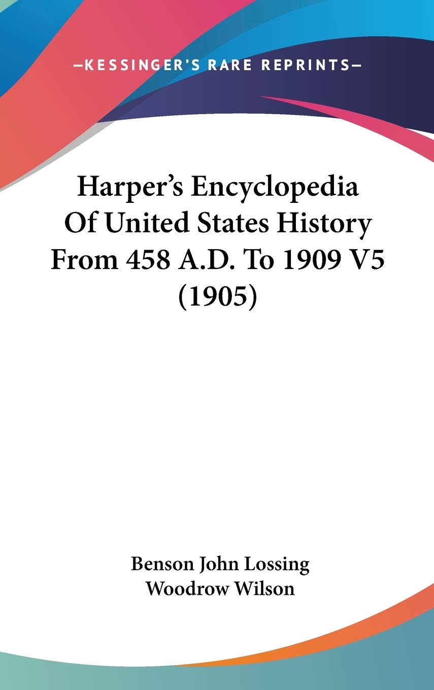 Harper's Encyclopedia Of United States History From 458 A.D. To 1909 V5 (1905) Politics & History
