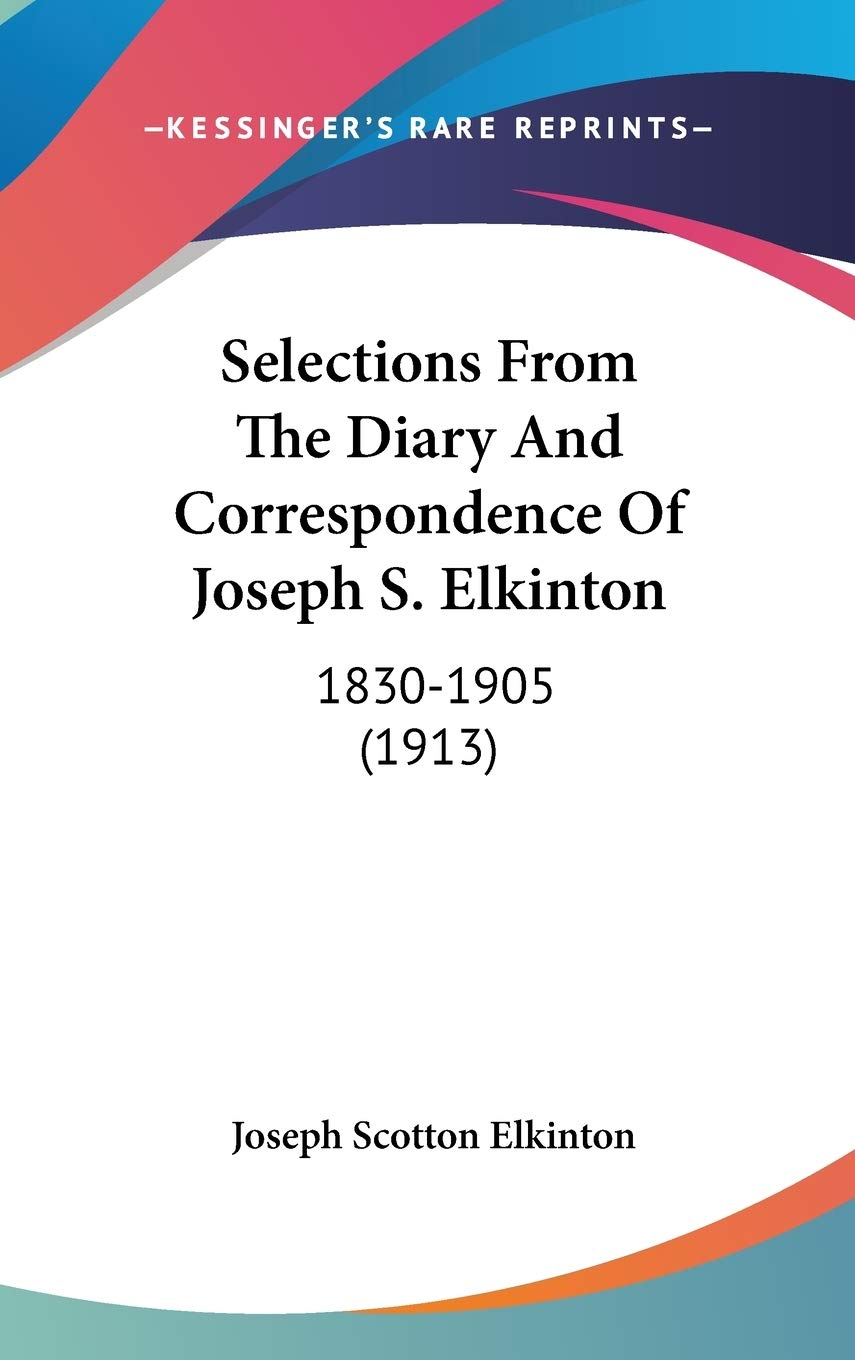 Selections From The Diary And Correspondence Of Joseph S. Elkinton: 1830-1905 (1913) Essays & Short Stories
