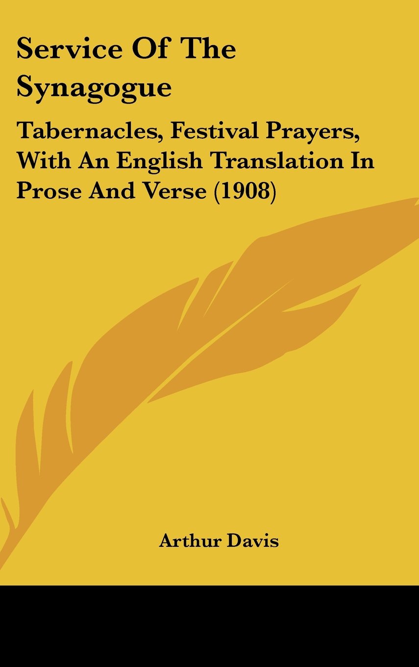 Service Of The Synagogue: Tabernacles, Festival Prayers, With An English Translation In Prose And Verse (1908) Books