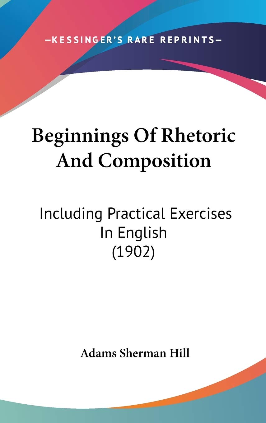 Beginnings Of Rhetoric And Composition: Including Practical Exercises In English (1902) Essays & Short Stories