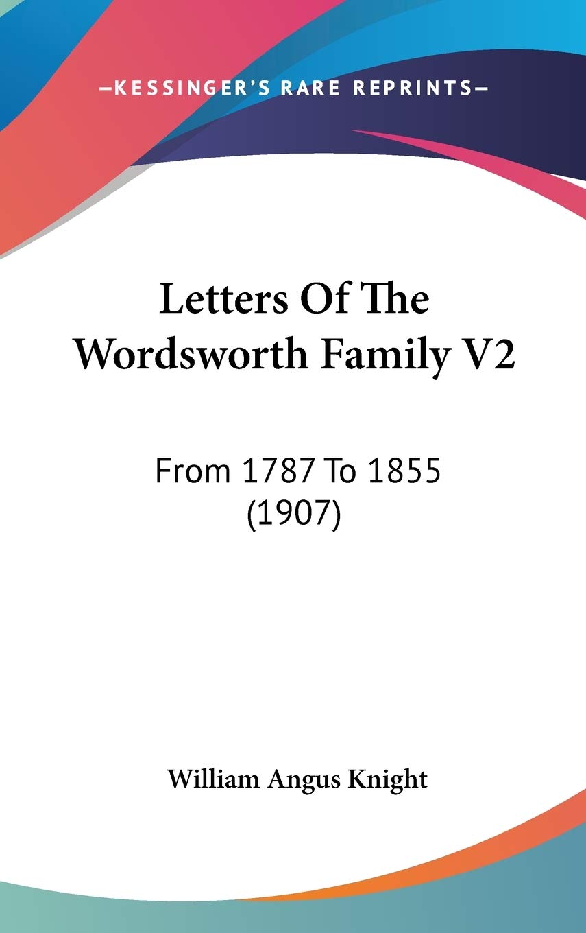 Letters Of The Wordsworth Family V2: From 1787 To 1855 (1907) Essays & Short Stories