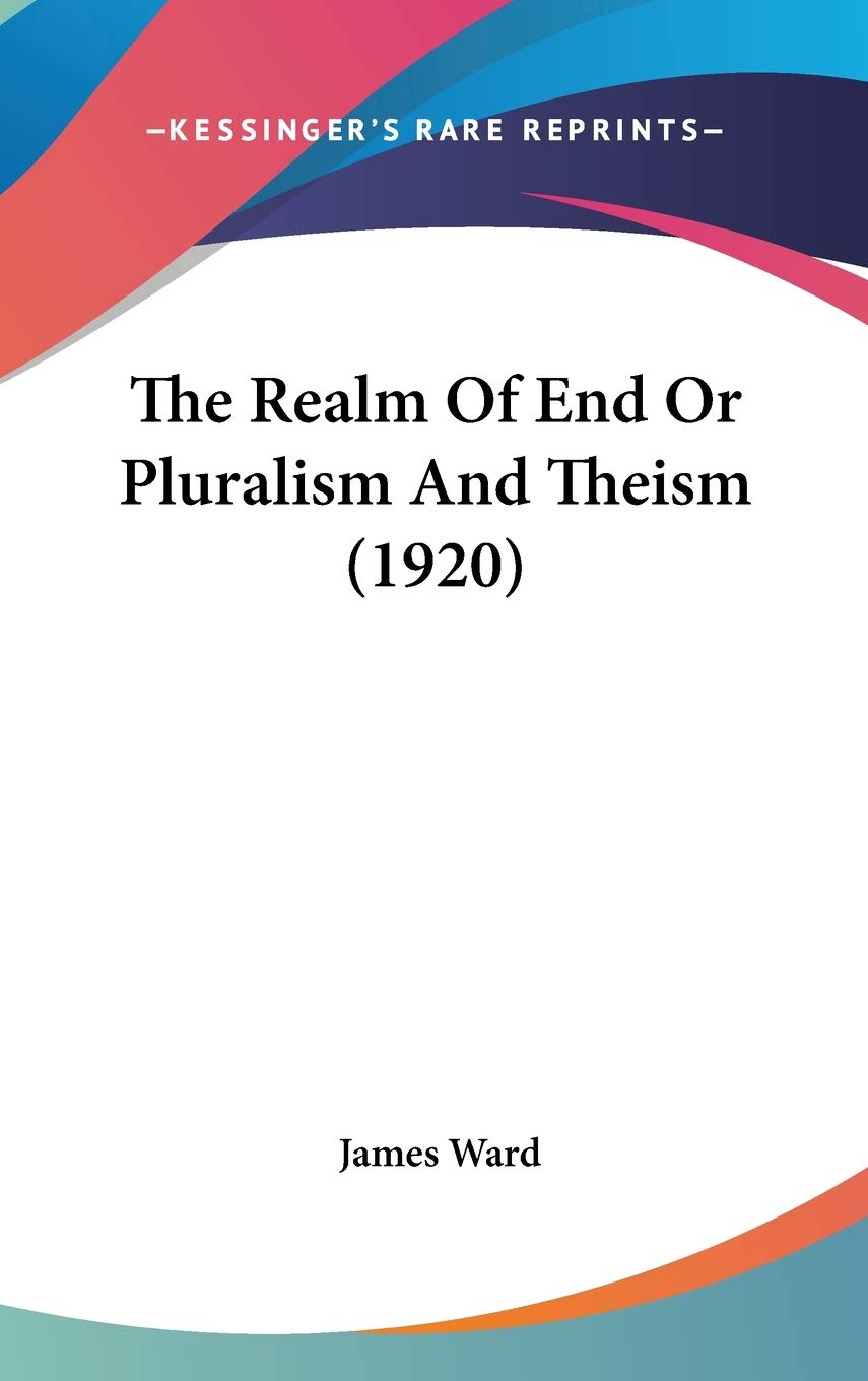 The Realm Of End Or Pluralism And Theism (1920) Philosophy