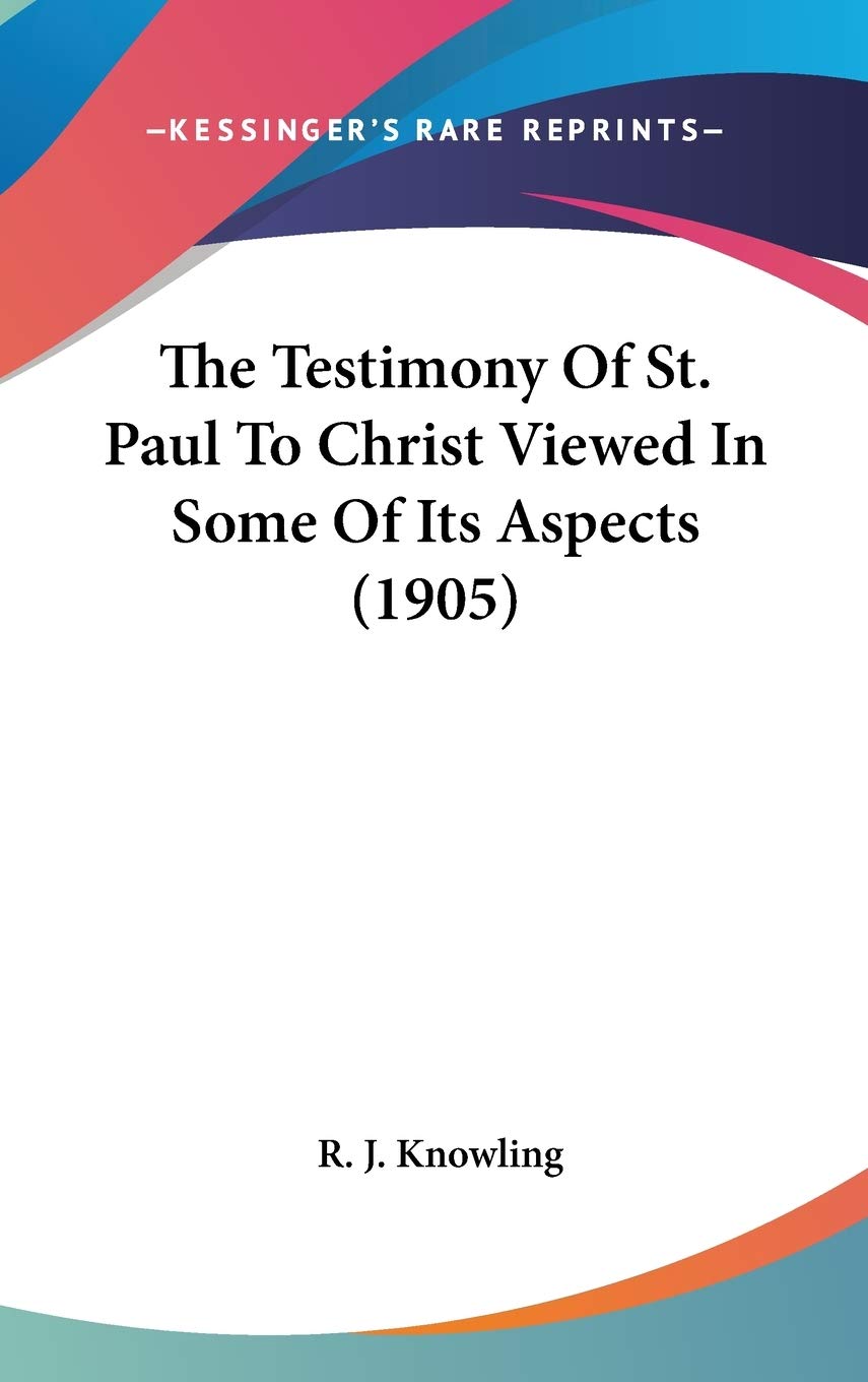 The Testimony Of St. Paul To Christ Viewed In Some Of Its Aspects (1905) Philosophy