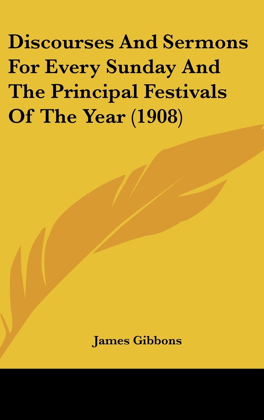 Discourses And Sermons For Every Sunday And The Principal Festivals Of The Year (1908) Books