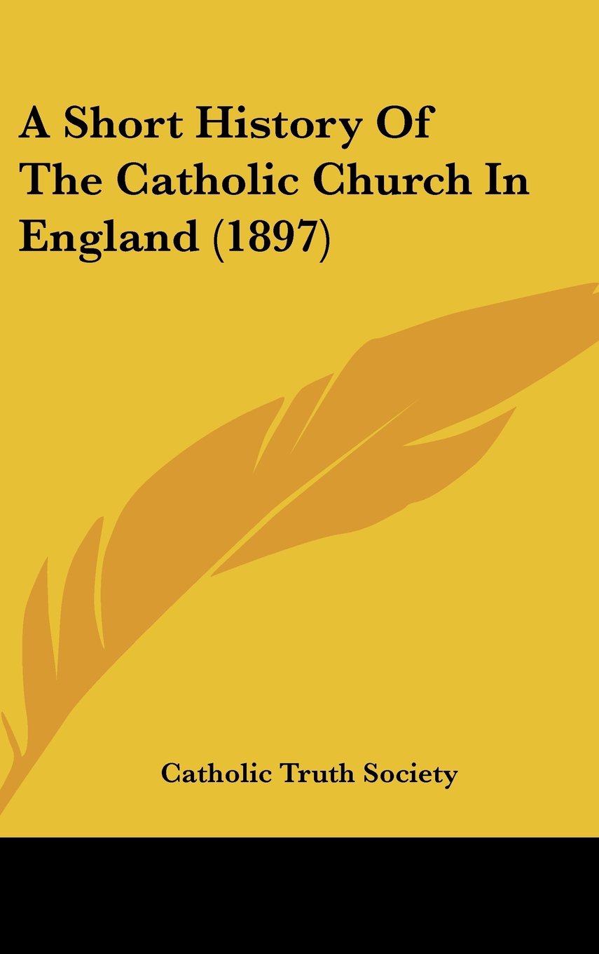 A Short History Of The Catholic Church In England (1897) Books