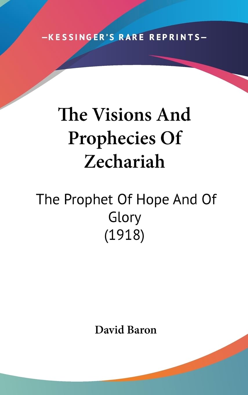 The Visions And Prophecies Of Zechariah: The Prophet Of Hope And Of Glory (1918) Philosophy