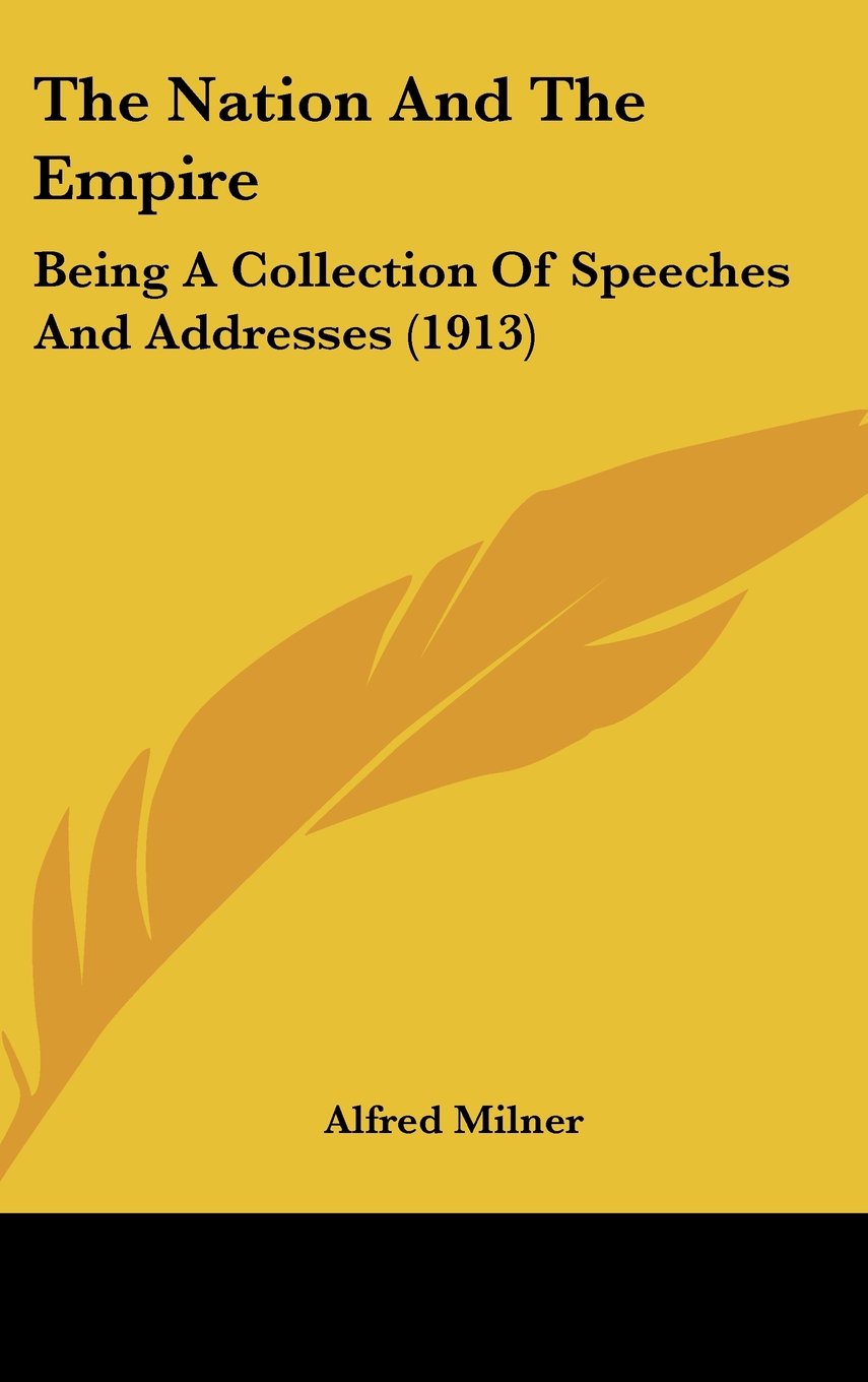 The Nation And The Empire: Being A Collection Of Speeches And Addresses (1913) Books