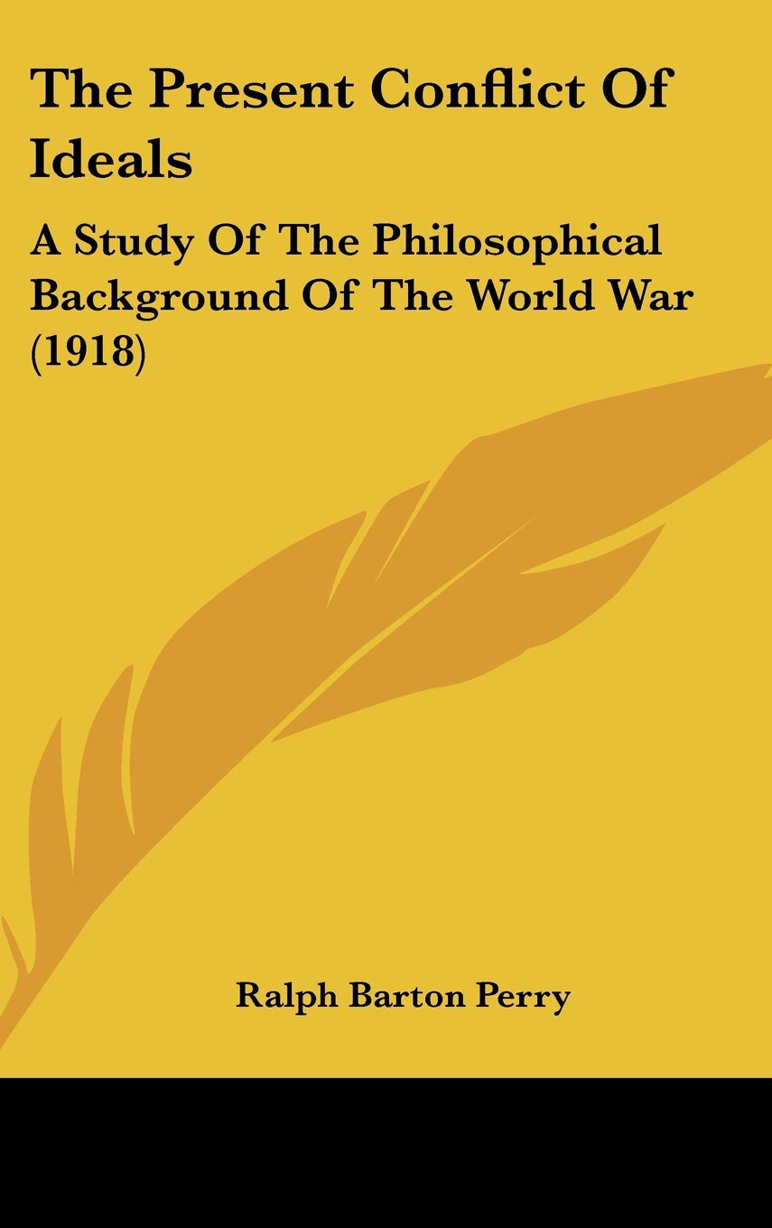 The Present Conflict Of Ideals: A Study Of The Philosophical Background Of The World War (1918) Books