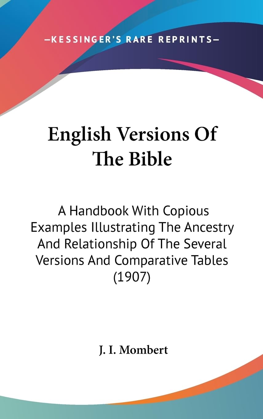 English Versions Of The Bible: A Handbook With Copious Examples Illustrating The Ancestry And Relationship Of The Several Versions And Comparative Tables (1907) Learning & Reference