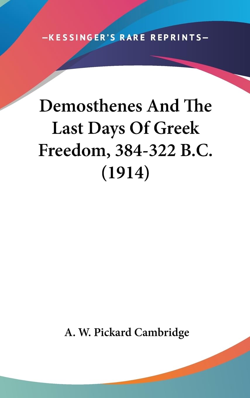 Demosthenes and the Last Days of Greek Freedom, 384-322 B.c. Memories