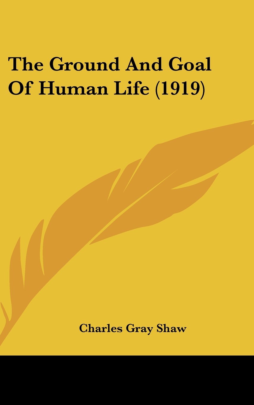 The Ground And Goal Of Human Life (1919) Books