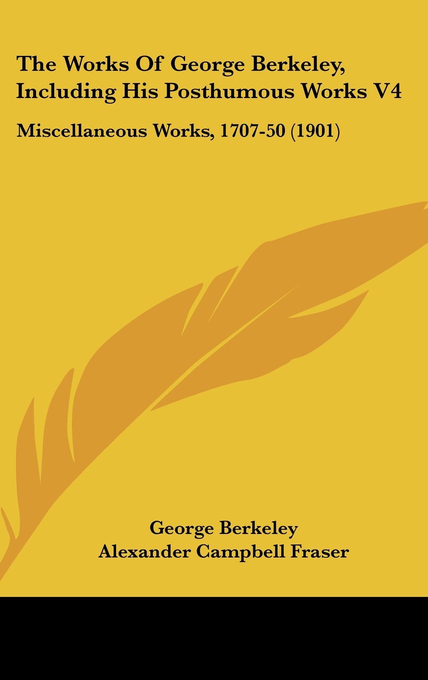 The Works Of George Berkeley, Including His Posthumous Works V4: Miscellaneous Works, 1707-50 (1901) Books
