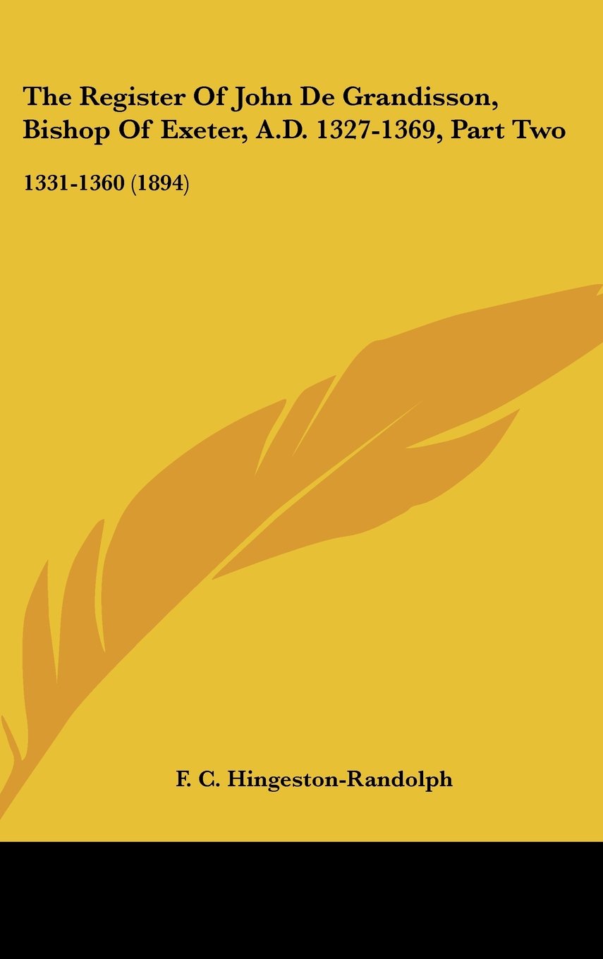 The Register Of John De Grandisson, Bishop Of Exeter, A.D. 1327-1369, Part Two: 1331-1360 (1894) Books