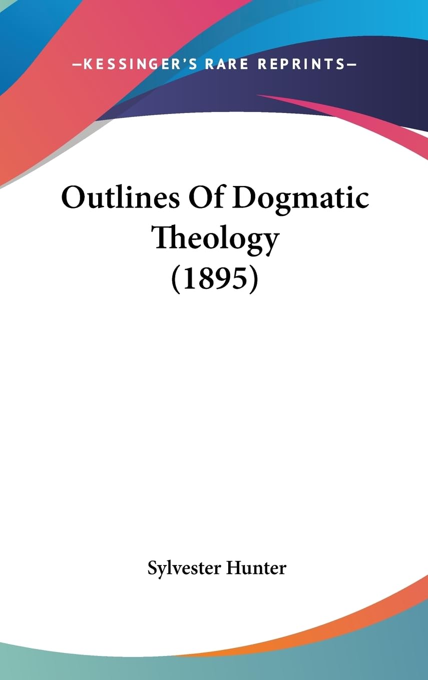 Outlines Of Dogmatic Theology (1895) Philosophy