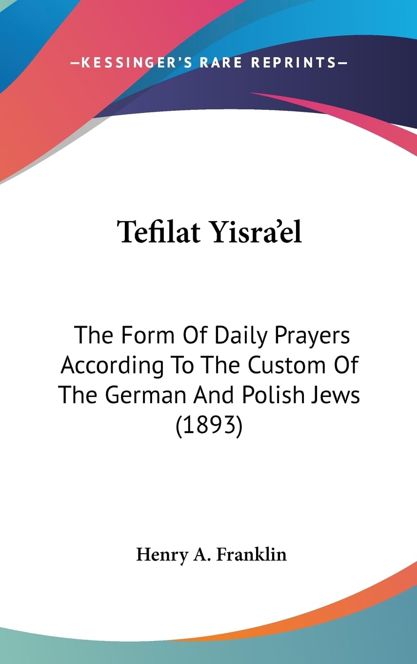 Tefilat Yisra'el: The Form Of Daily Prayers According To The Custom Of The German And Polish Jews (1893) Philosophy