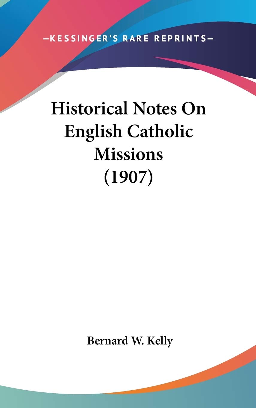 Historical Notes On English Catholic Missions (1907) Philosophy