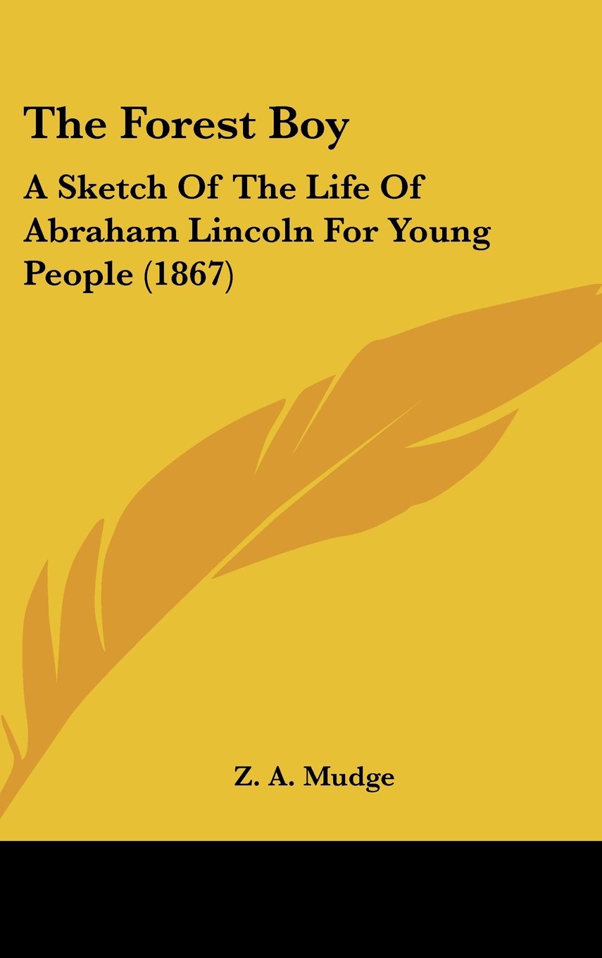 The Forest Boy: A Sketch Of The Life Of Abraham Lincoln For Young People (1867) Contemporary literature
