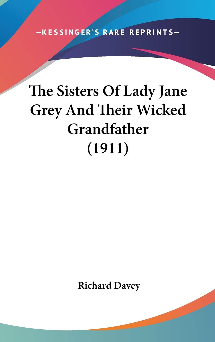 The Sisters Of Lady Jane Grey And Their Wicked Grandfather (1911) Contemporary literature