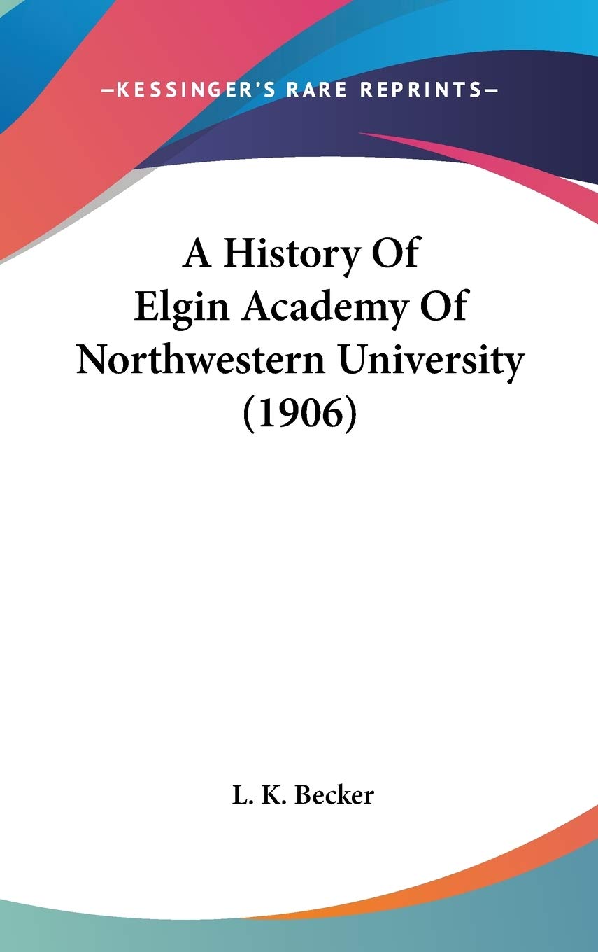 A History Of Elgin Academy Of Northwestern University (1906) Politics & History