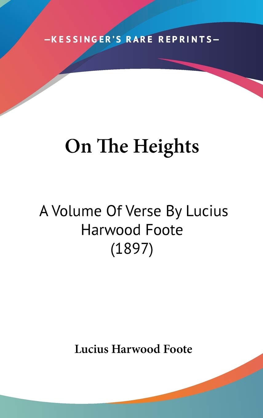 On The Heights: A Volume Of Verse By Lucius Harwood Foote (1897) Poetry