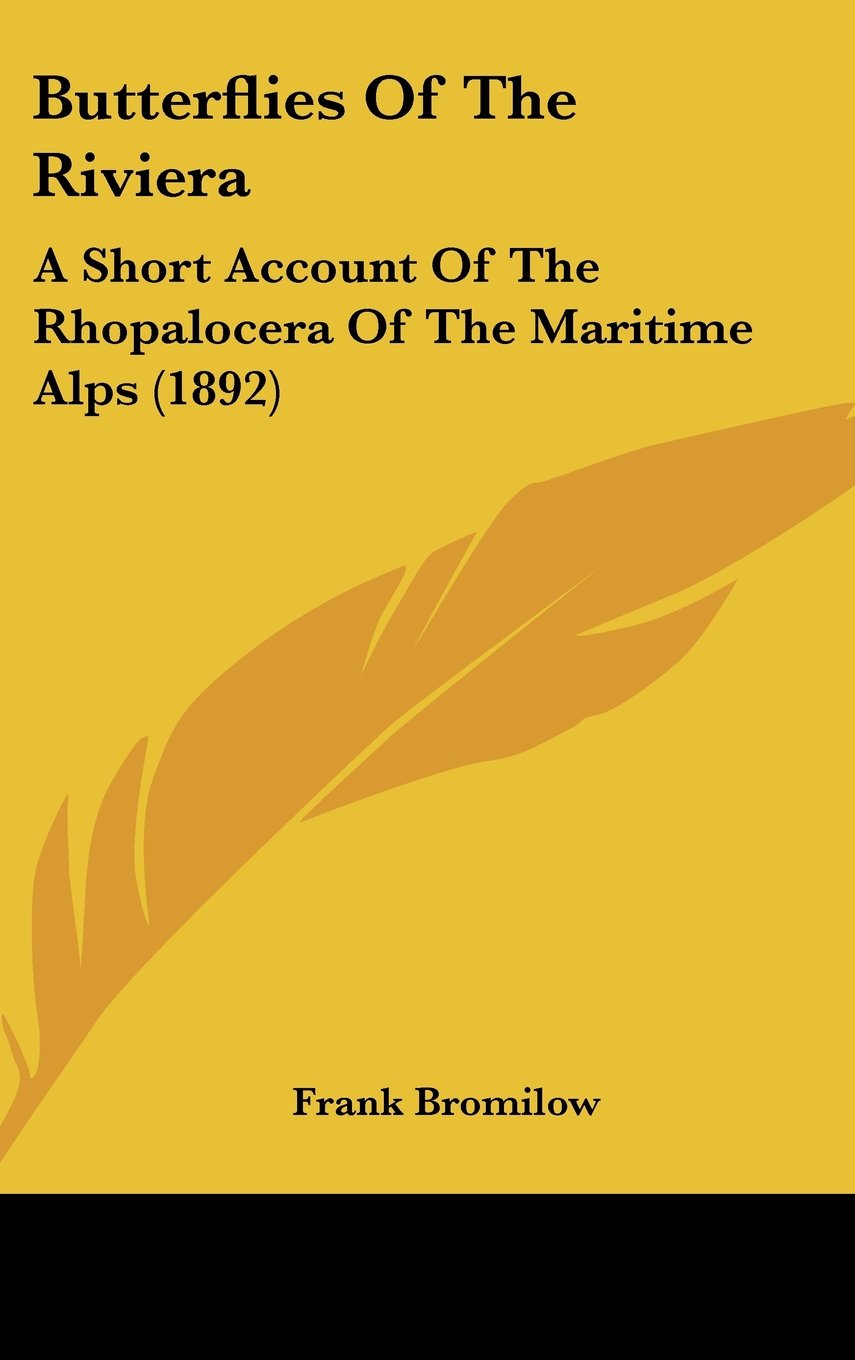 Butterflies Of The Riviera: A Short Account Of The Rhopalocera Of The Maritime Alps (1892) Books
