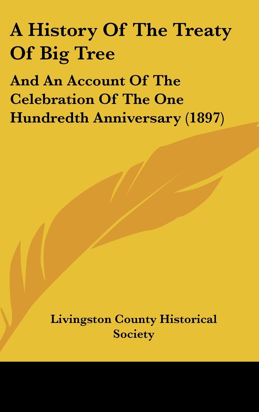 A History Of The Treaty Of Big Tree: And An Account Of The Celebration Of The One Hundredth Anniversary (1897) Politics & History