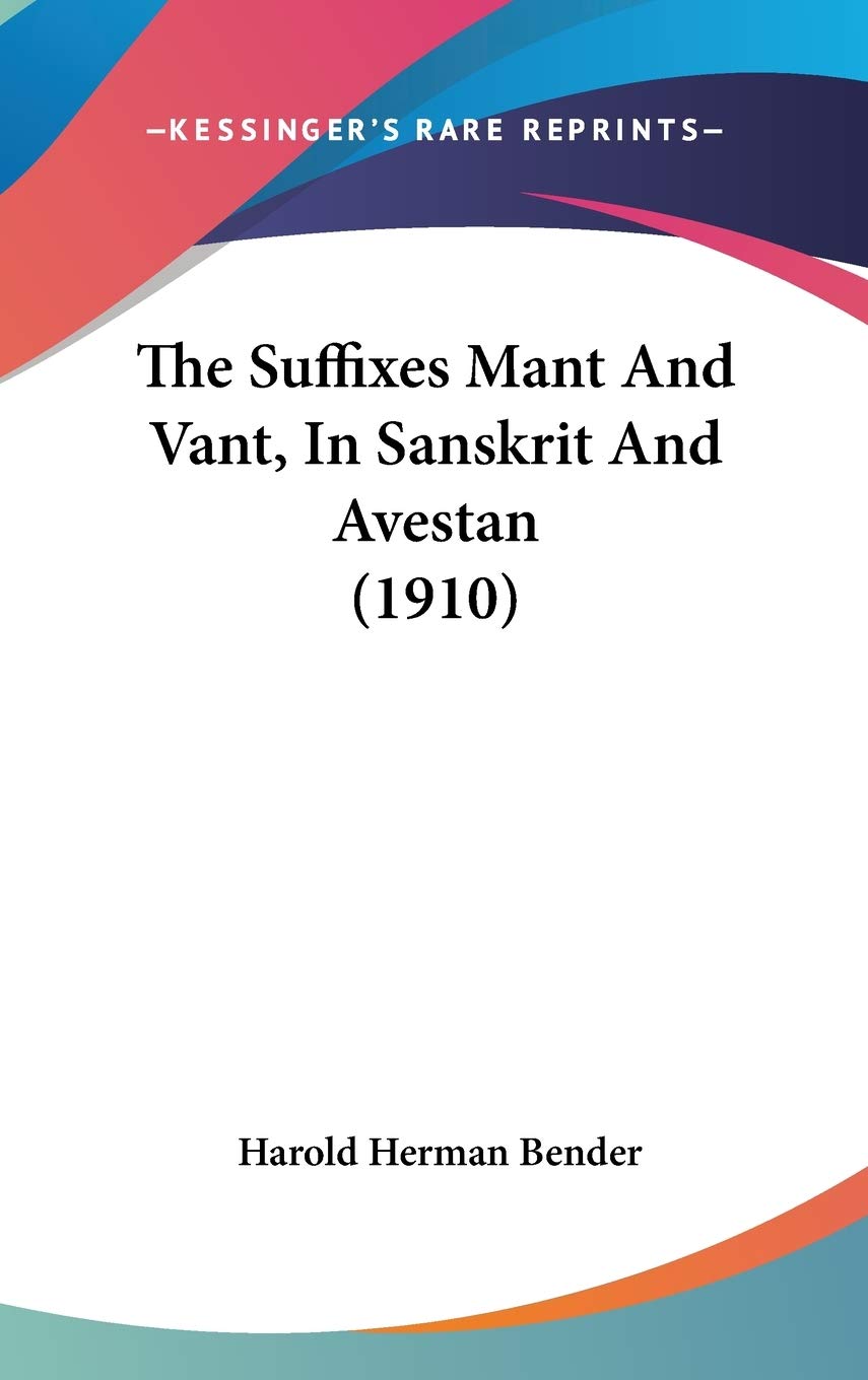 The Suffixes Mant And Vant, In Sanskrit And Avestan (1910) Philosophy