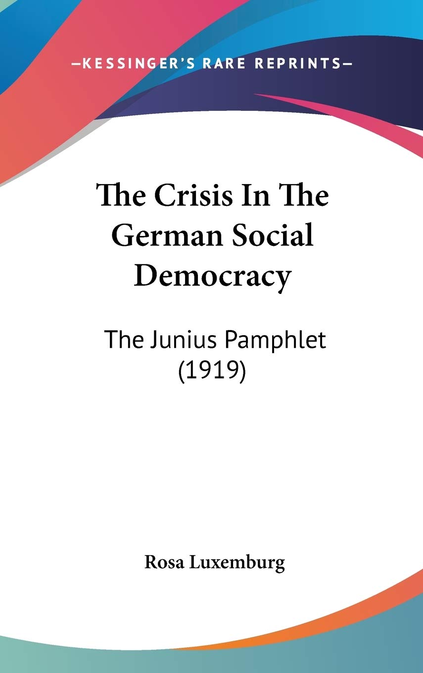 The Crisis In The German Social Democracy: The Junius Pamphlet (1919) Contemporary literature