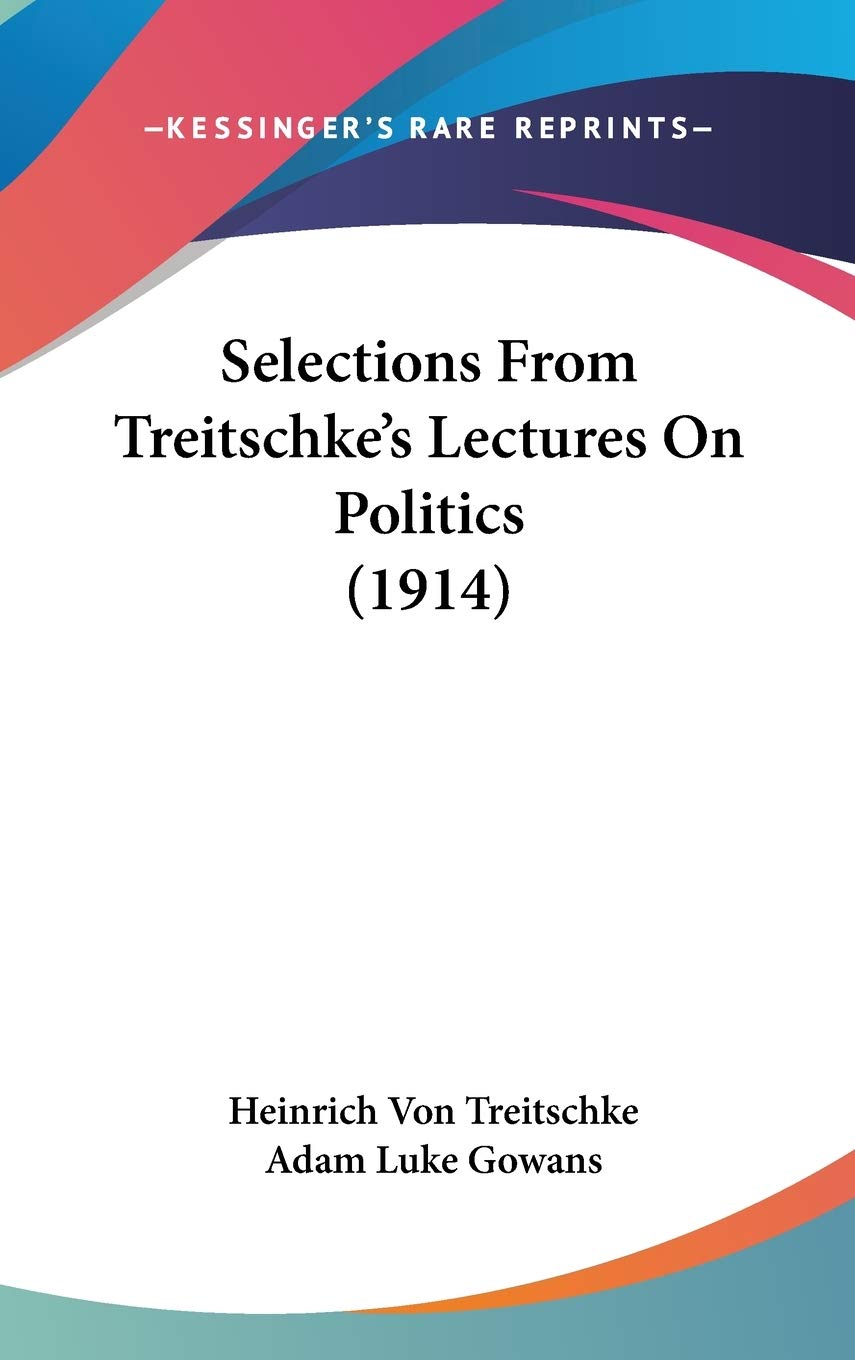 Selections From Treitschke's Lectures On Politics (1914) Philosophy