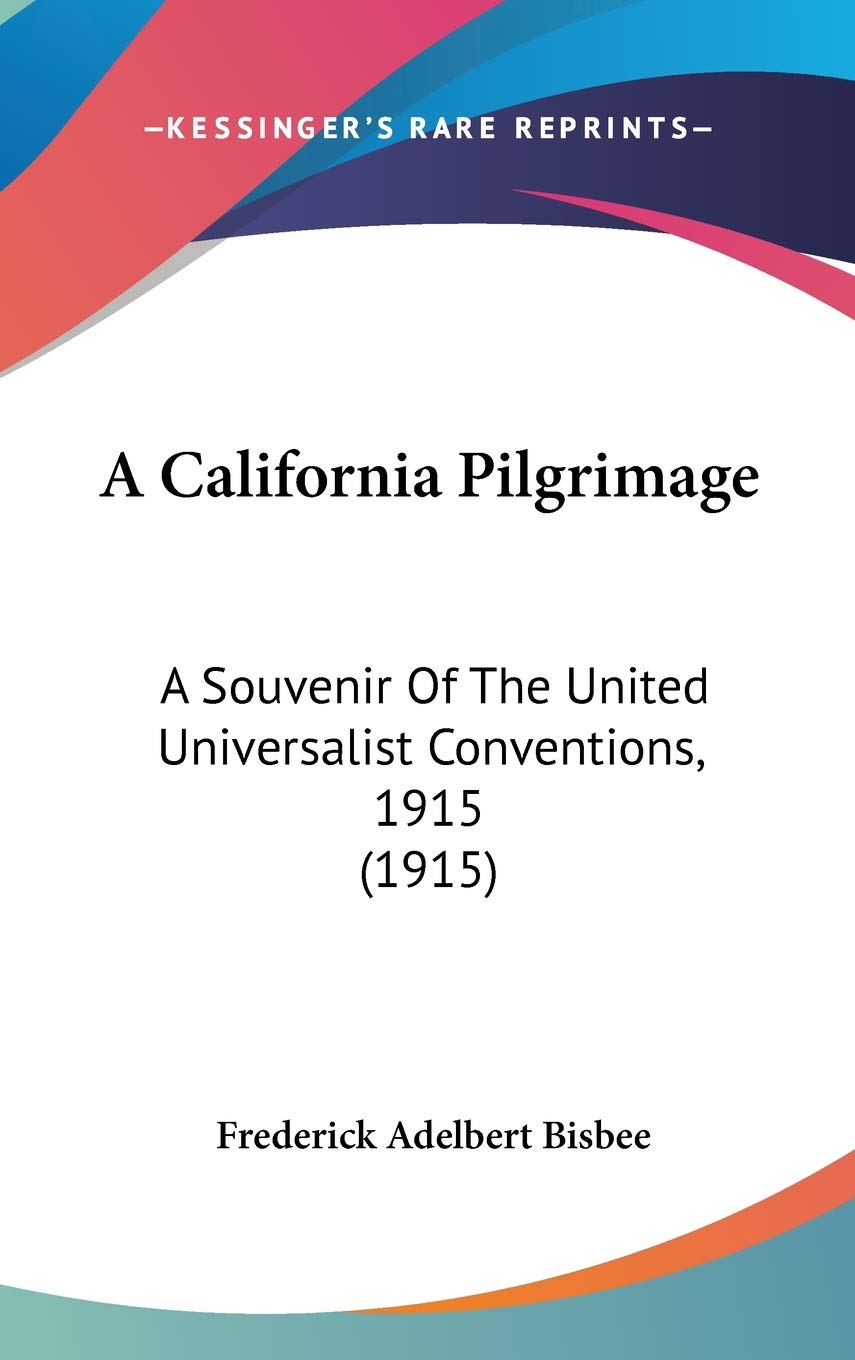 A California Pilgrimage: A Souvenir Of The United Universalist Conventions, 1915 (1915) Memories