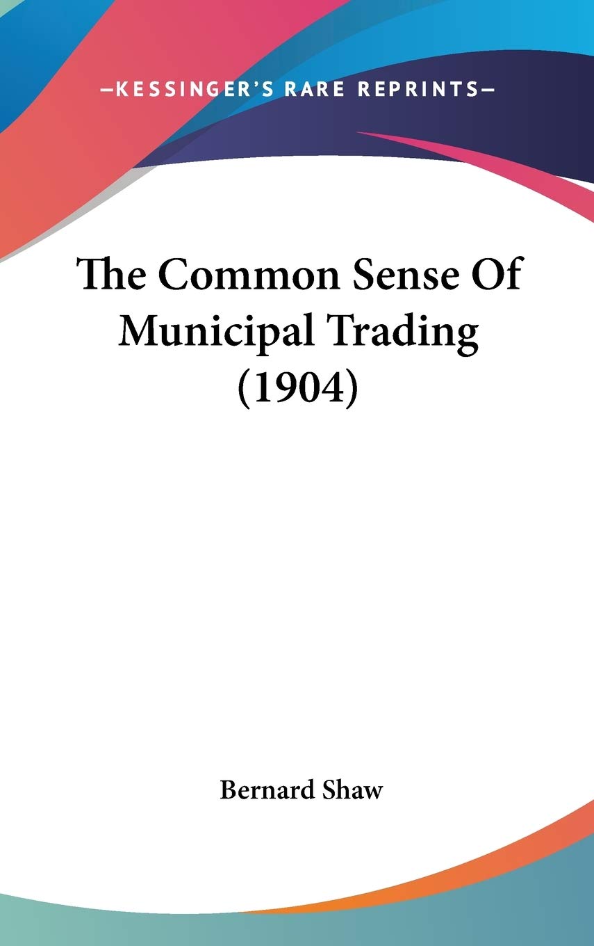 The Common Sense Of Municipal Trading (1904) Law