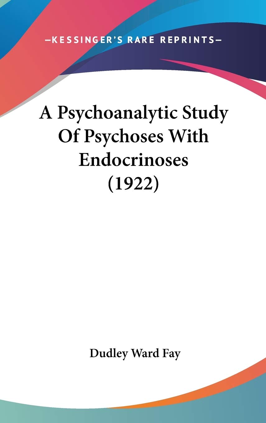 A Psychoanalytic Study Of Psychoses With Endocrinoses (1922) Social Sciences