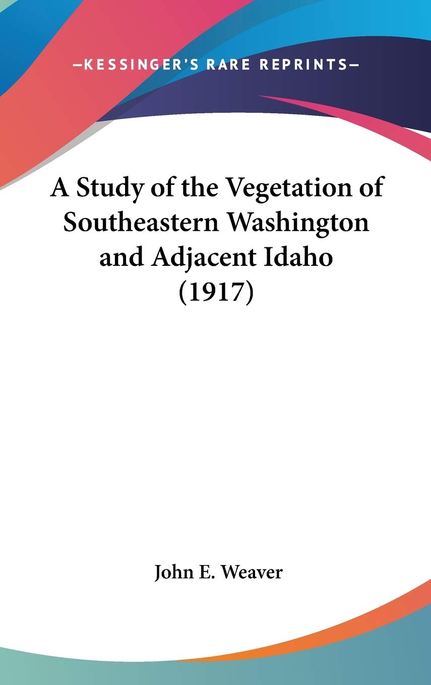 A Study of the Vegetation of Southeastern Washington and Adjacent Idaho (1917) Social Sciences