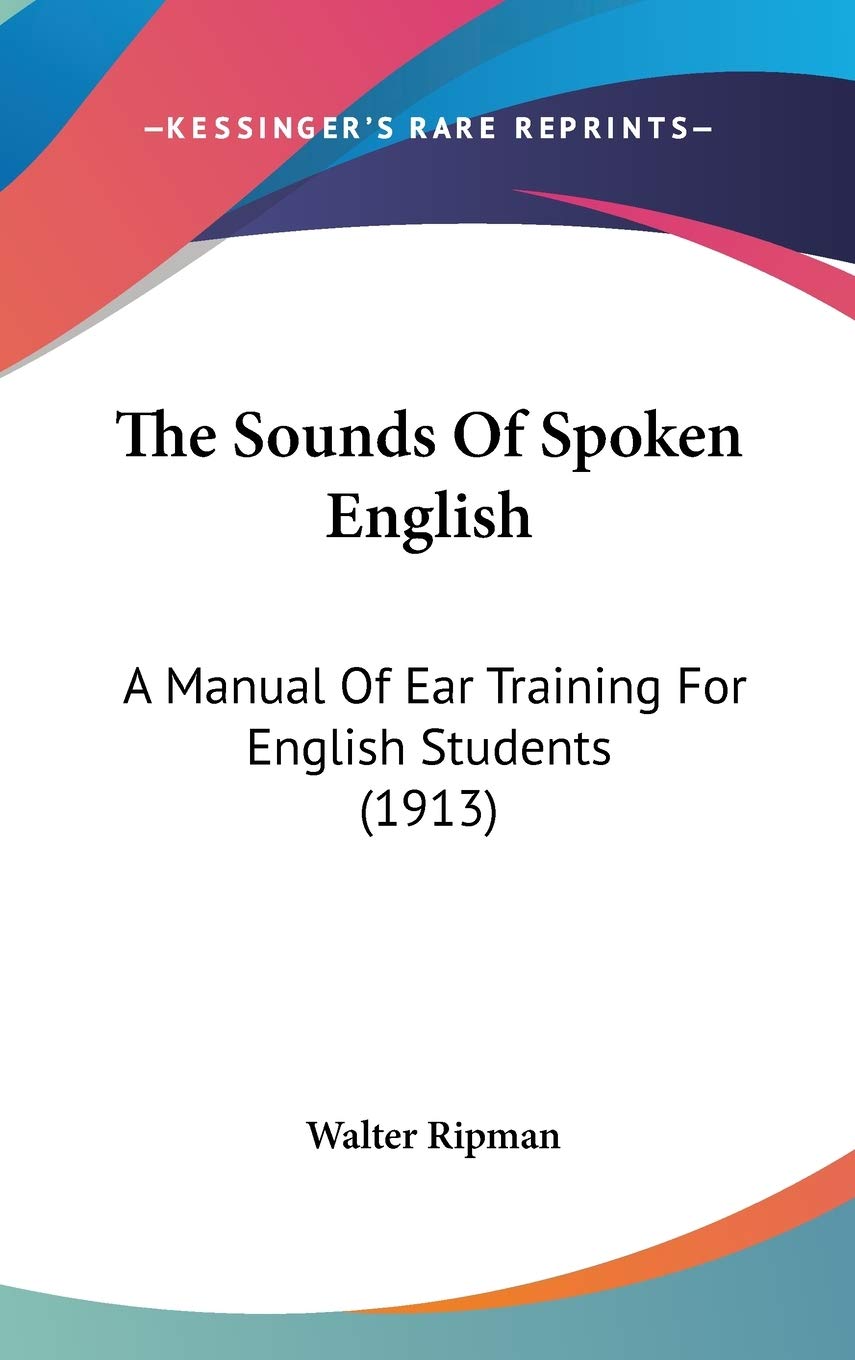 The Sounds Of Spoken English: A Manual Of Ear Training For English Students (1913) Philosophy