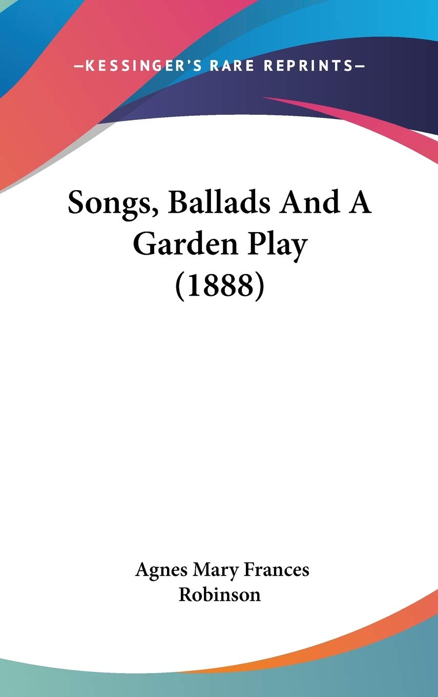 Songs, Ballads And A Garden Play (1888) Poetry