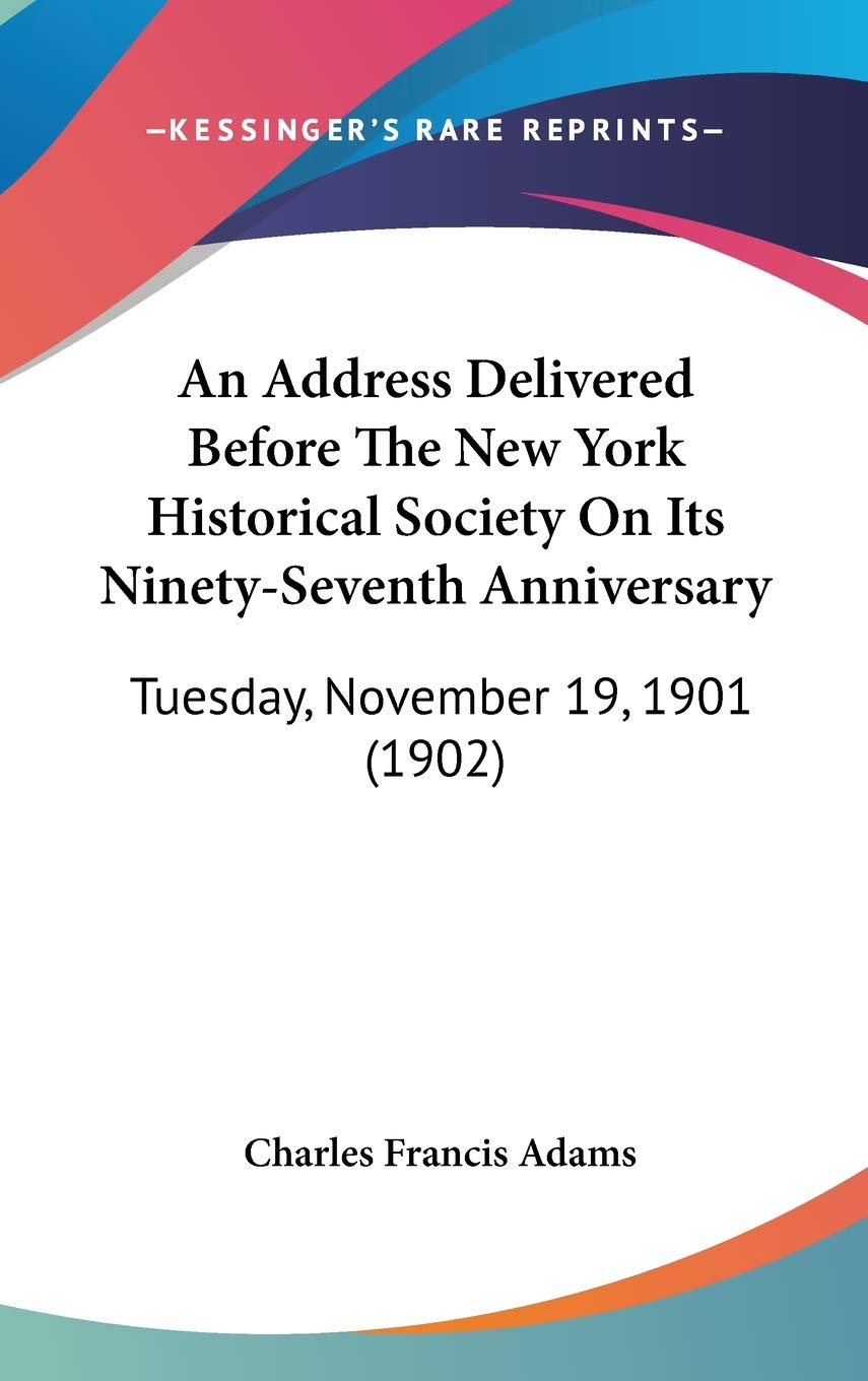 An Address Delivered Before The New York Historical Society On Its Ninety-Seventh Anniversary: Tuesday, November 19, 1901 (1902) Memories