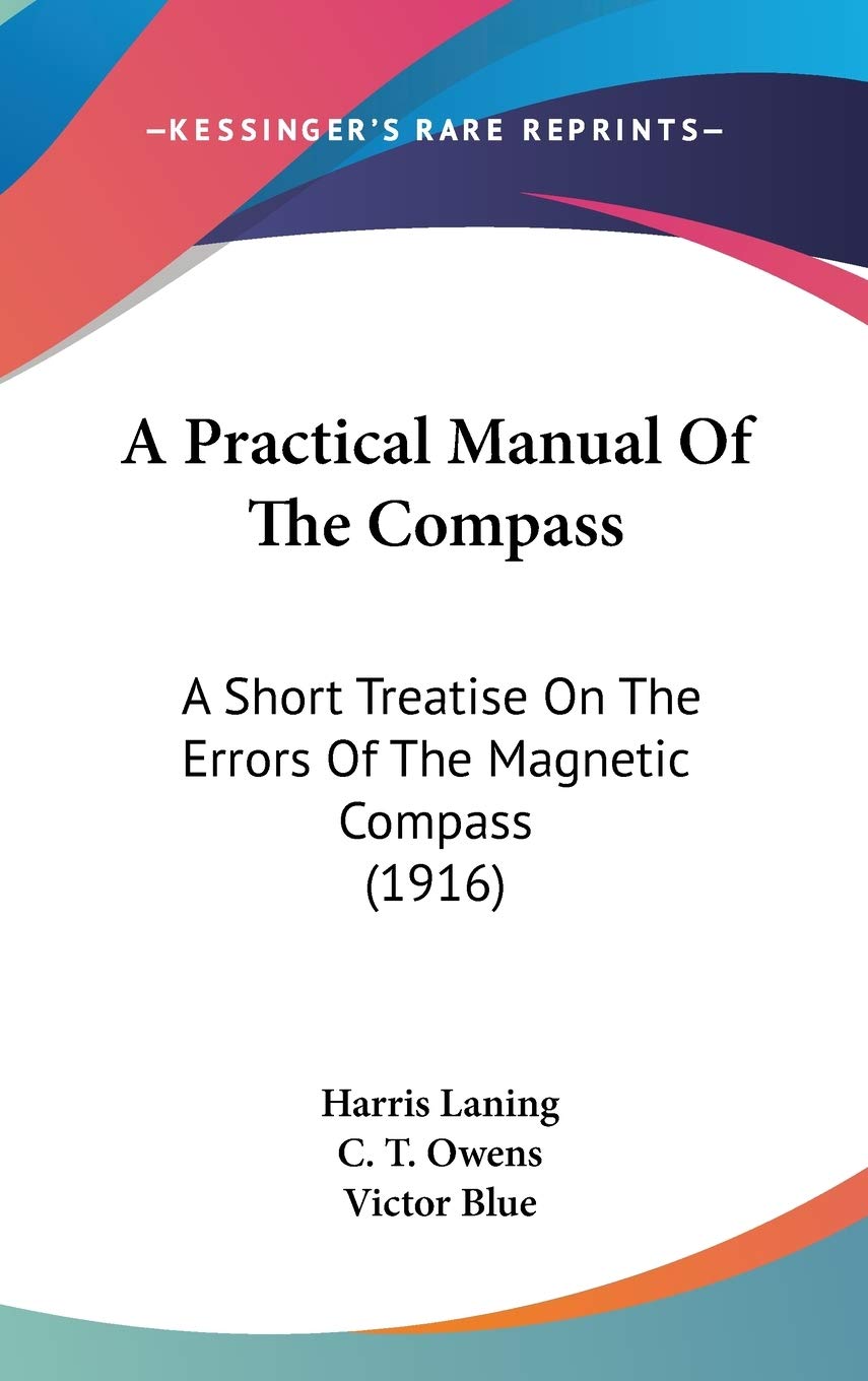 A Practical Manual Of The Compass: A Short Treatise On The Errors Of The Magnetic Compass (1916) Essays & Short Stories