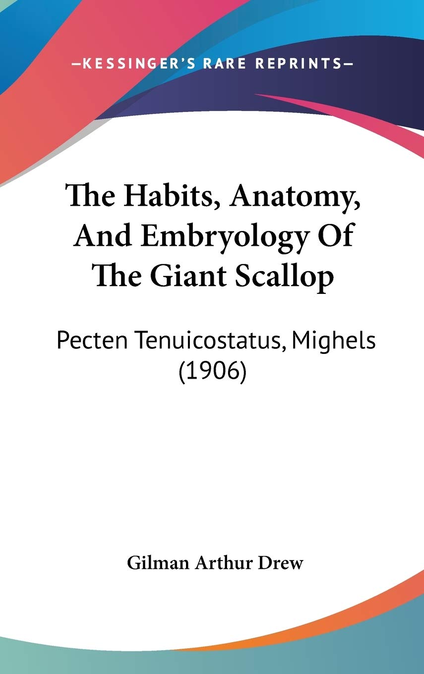 The Habits, Anatomy, And Embryology Of The Giant Scallop: Pecten Tenuicostatus, Mighels (1906) Medicine