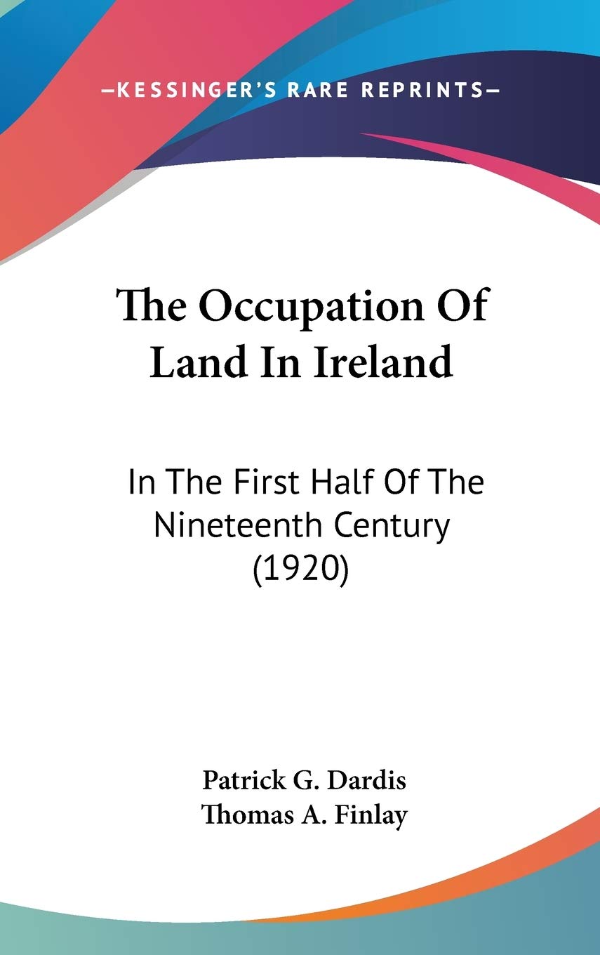 The Occupation Of Land In Ireland: In The First Half Of The Nineteenth Century (1920) Business & Technology