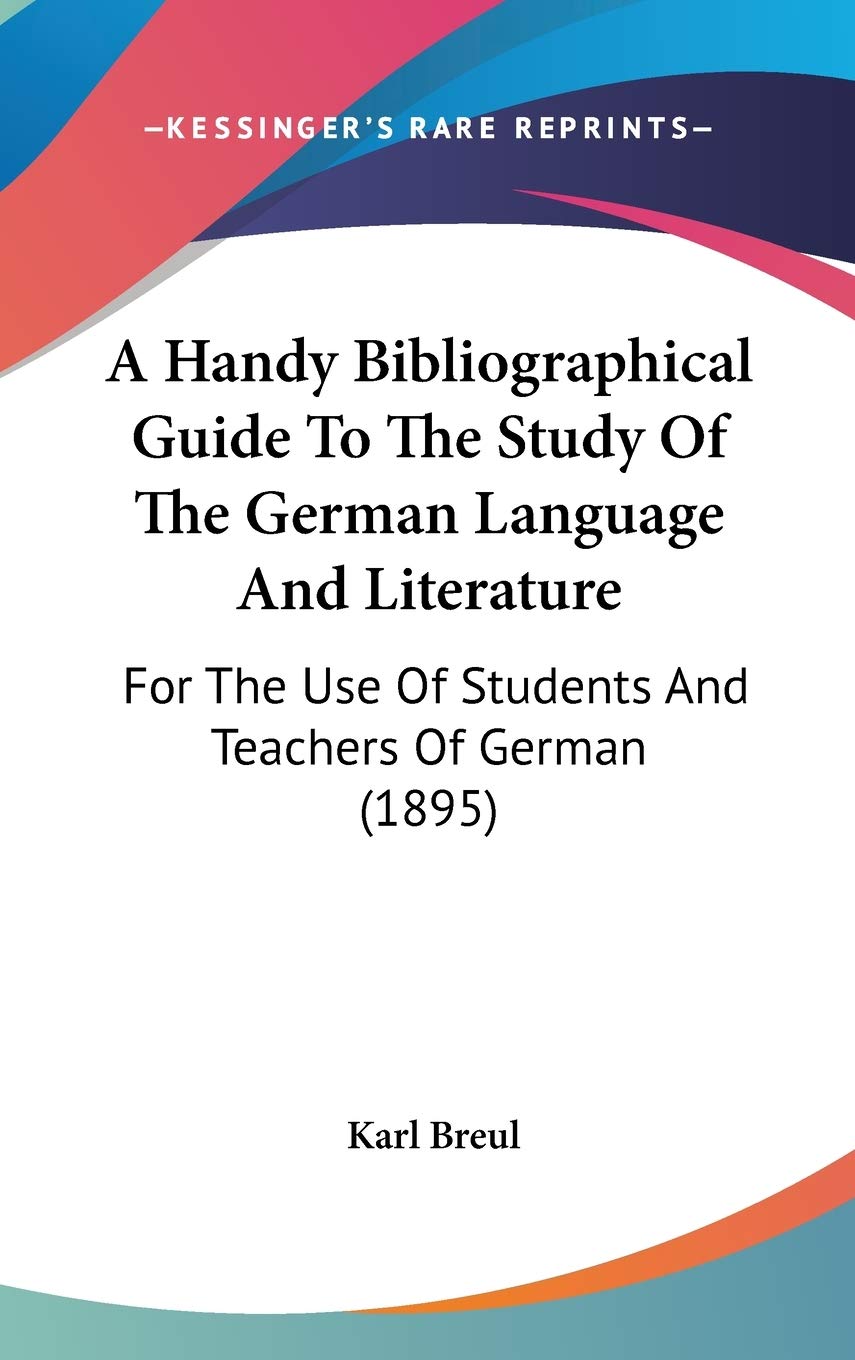 A Handy Bibliographical Guide To The Study Of The German Language And Literature: For The Use Of Students And Teachers Of German (1895) Contemporary literature Books